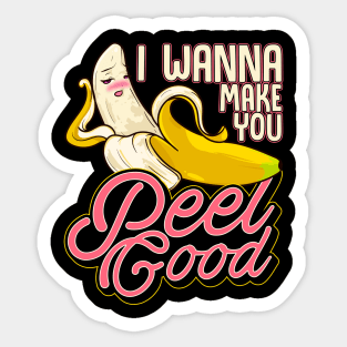 Banana Naughty Food Pun I Wanna Make You Peel Good Sticker